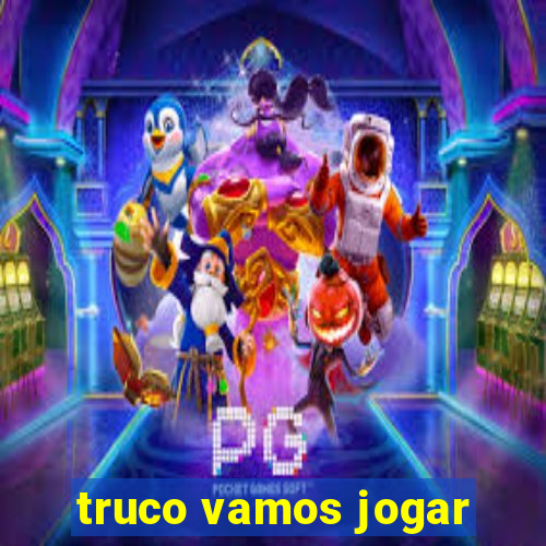 truco vamos jogar